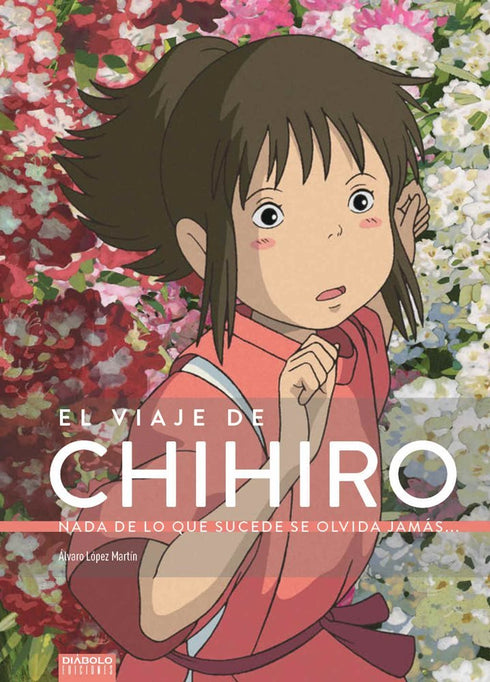 El Viaje De Chihiro: Nada De Lo Que Sucede Se Olvida Jamás